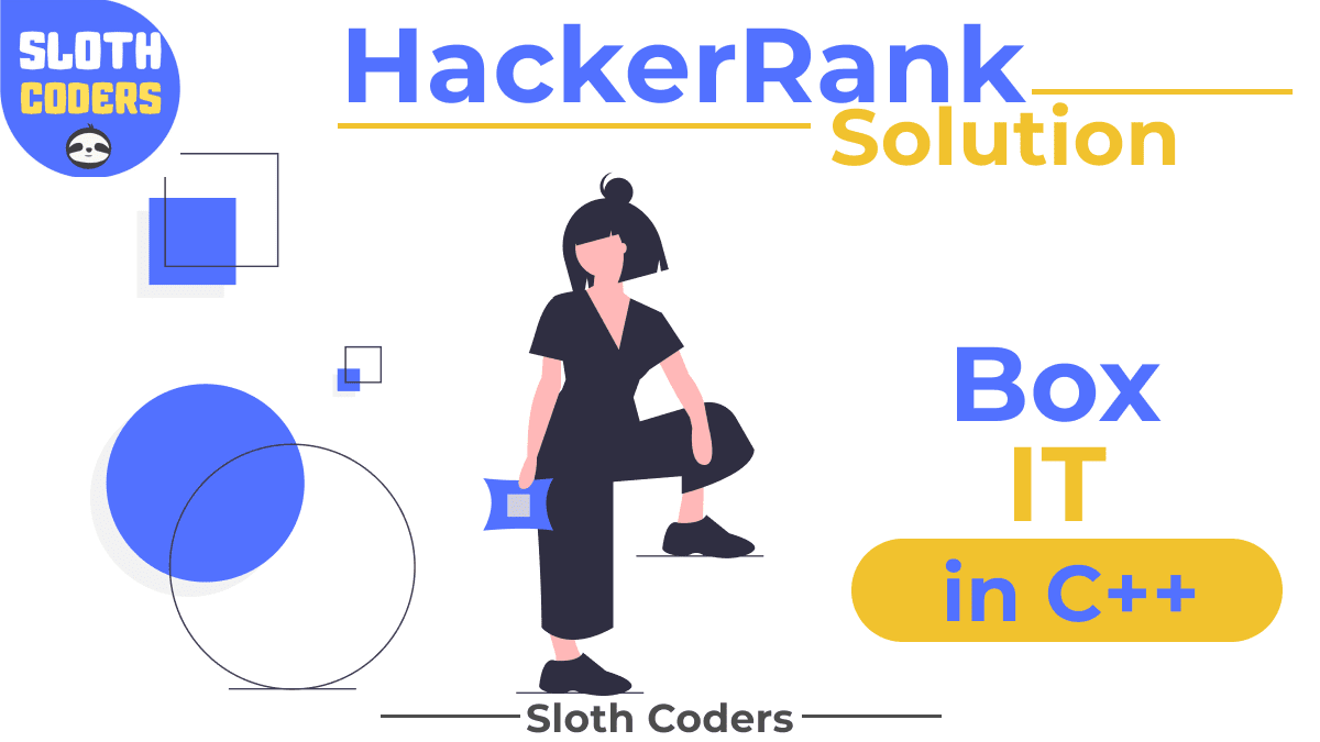 Box It! in C++ HackerRank Solution Sloth Coders