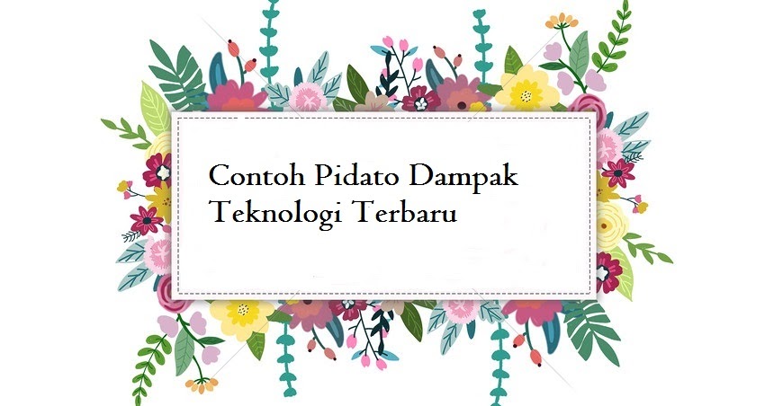 Contoh Pidato Dampak Teknologi Terbaru Kumpulan Pidato Jago Berpidato Apa Yang Kamu Cari Ada Disini