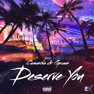 MP3: Casanova Ft. Popcaan – Deserve You MP3: Casanova Ft. Popcaan – Deserve You