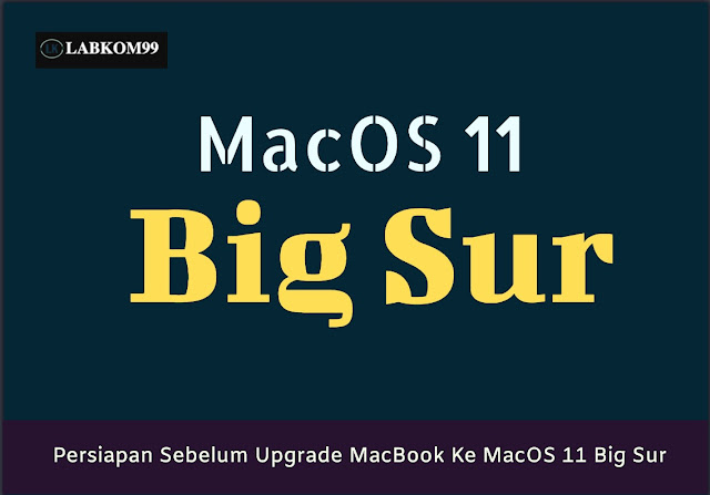 Persiapan Sebelum Upgrade MacBook Ke MacOS 11 Big Sur Persiapan Sebelum Upgrade MacBook Ke MacOS 11 Big Sur