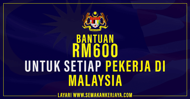 Bantuan Sebanyak RM600 Untuk Setiap Pekerja Di Malaysia