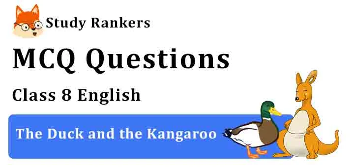 MCQ Questions for Class 8 English The Duck and the Kangaroo Honeydew