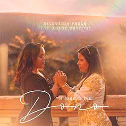 Baixar Música Gospel A Igreja Tem Dono - Melquênia Paula feat. Ruthe Dayanne Mp3