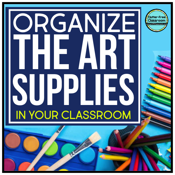 ART SUPPLY Storage and Classroom Organization Idea ClutterFree Classroom