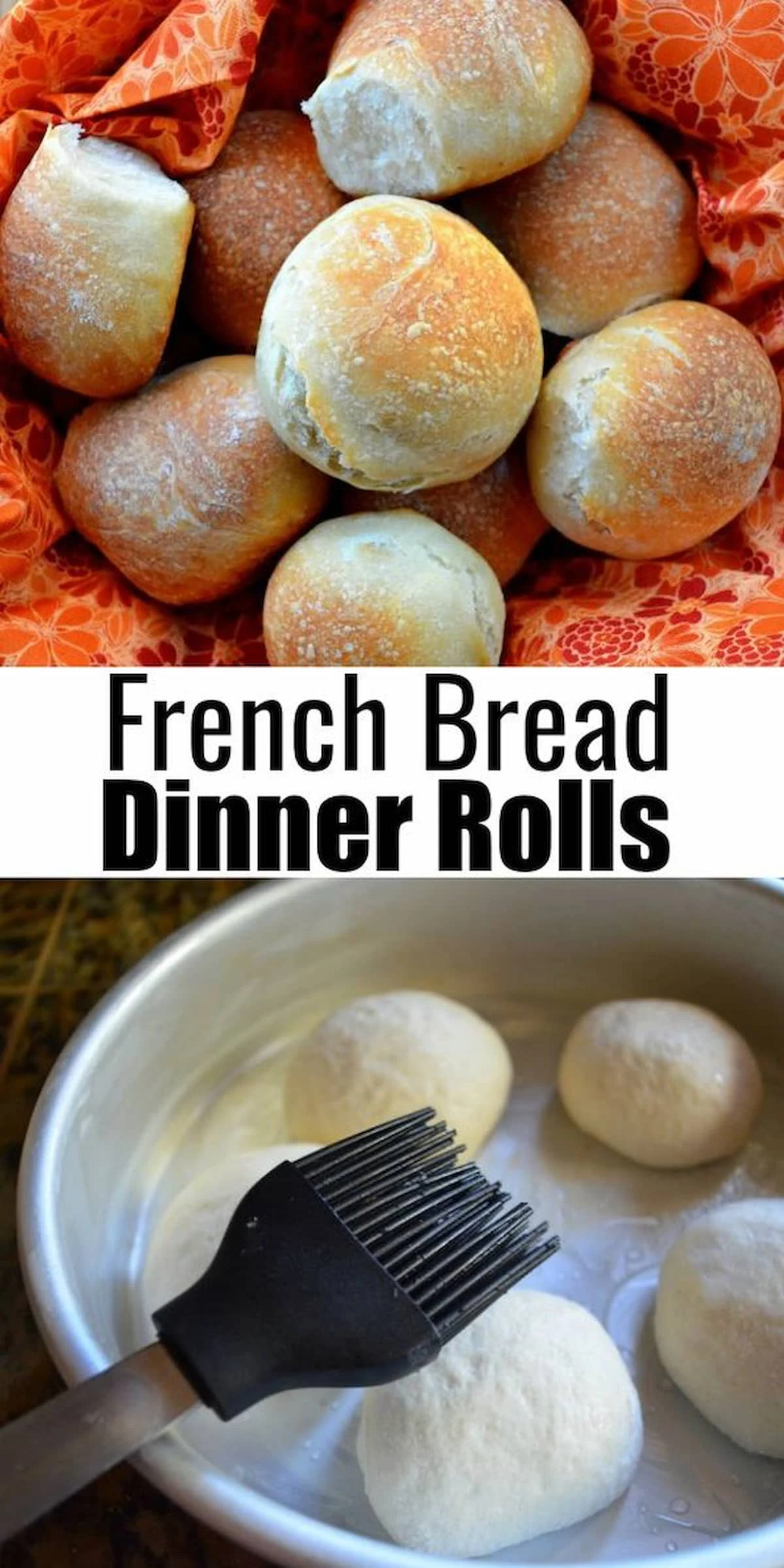 French Bread Dinner Rolls top photo is a basket lined with a orange flower print cloth full of Baked French Bread Dinner Rolls and the bottom photo is of unbaked French Bread Dinner Rolls being sprinkled with water. Black text between the two photos French Bread Dinner Rolls.