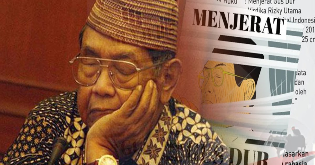 Sejarah Pelengseran Gusdur Dalam Buku Menjerat Gusdur Sejarah Cirebon