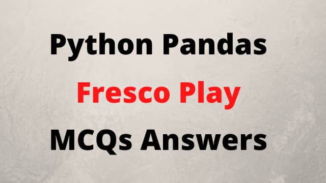 Python Pandas Fresco Play MCQs Answers