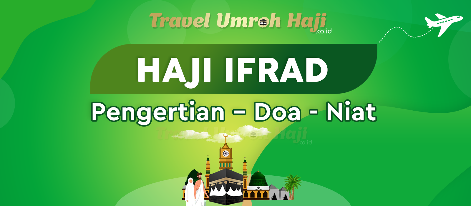 Doa Niat Haji Ifrad dan Apa yang dimaksud dengan Pengertian Haji Ifrad?