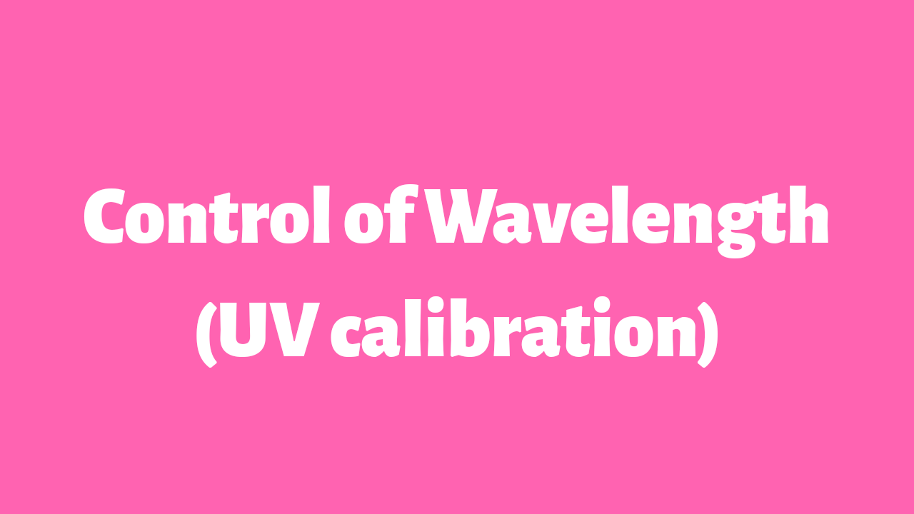 CONTROL OF WAVELENGTH(UV calibration)