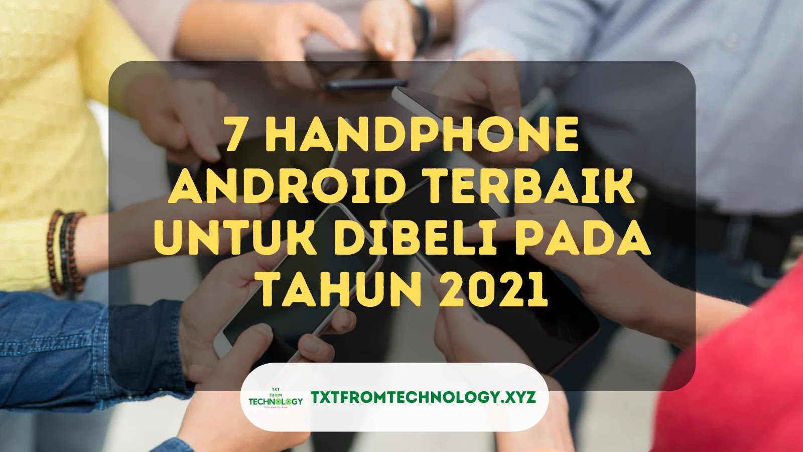 7 Handphone Android Terbaik untuk Dibeli pada Tahun 2021