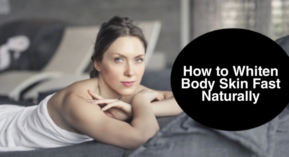 How to Whiten Body Skin Fast Naturally