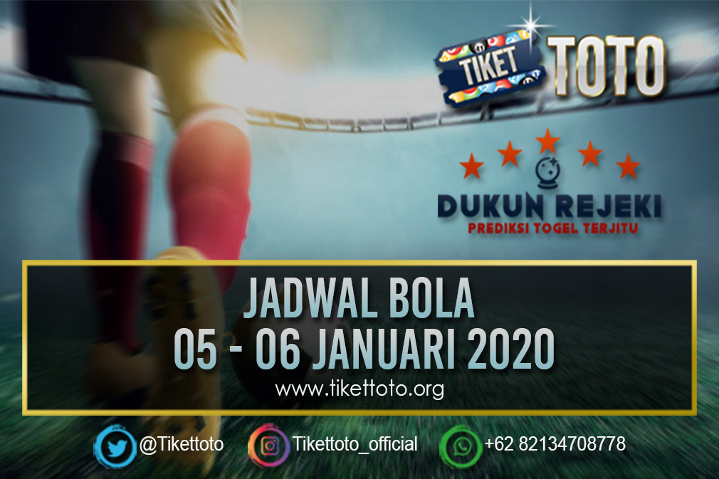 JADWAL BOLA TANGGAL 05 – 06 JANUARI 2020