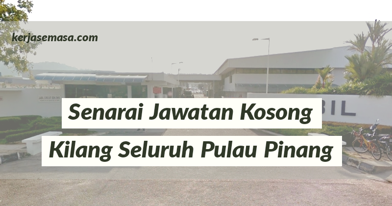 Jawatan Kosong Kilang Seluruh Pulau Pinang | Kerjaya Semasa