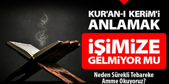 Kur'ân'ı Anlayarak Okumak Gerekir Kur'ân'ı Anlamak