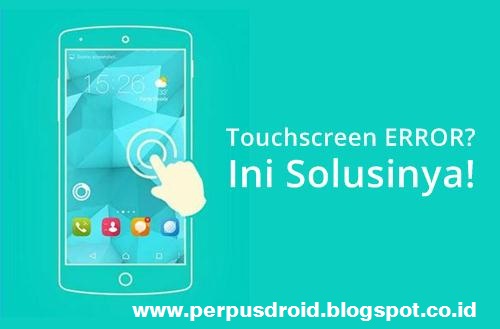 Cara Mengatasi Touchscreen Android Error Dengan Mudah  PERPUS DROID