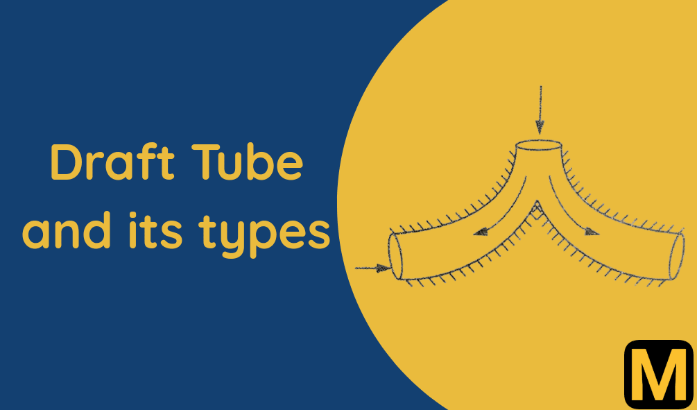 What is Draft Tube ? its function, types and advantages