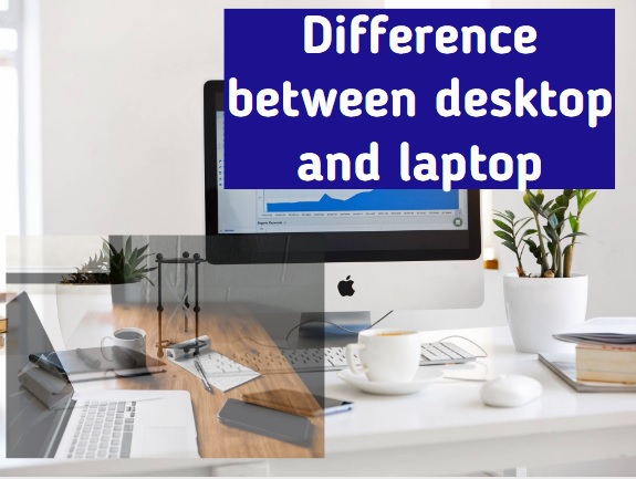 Difference between desktop and laptop