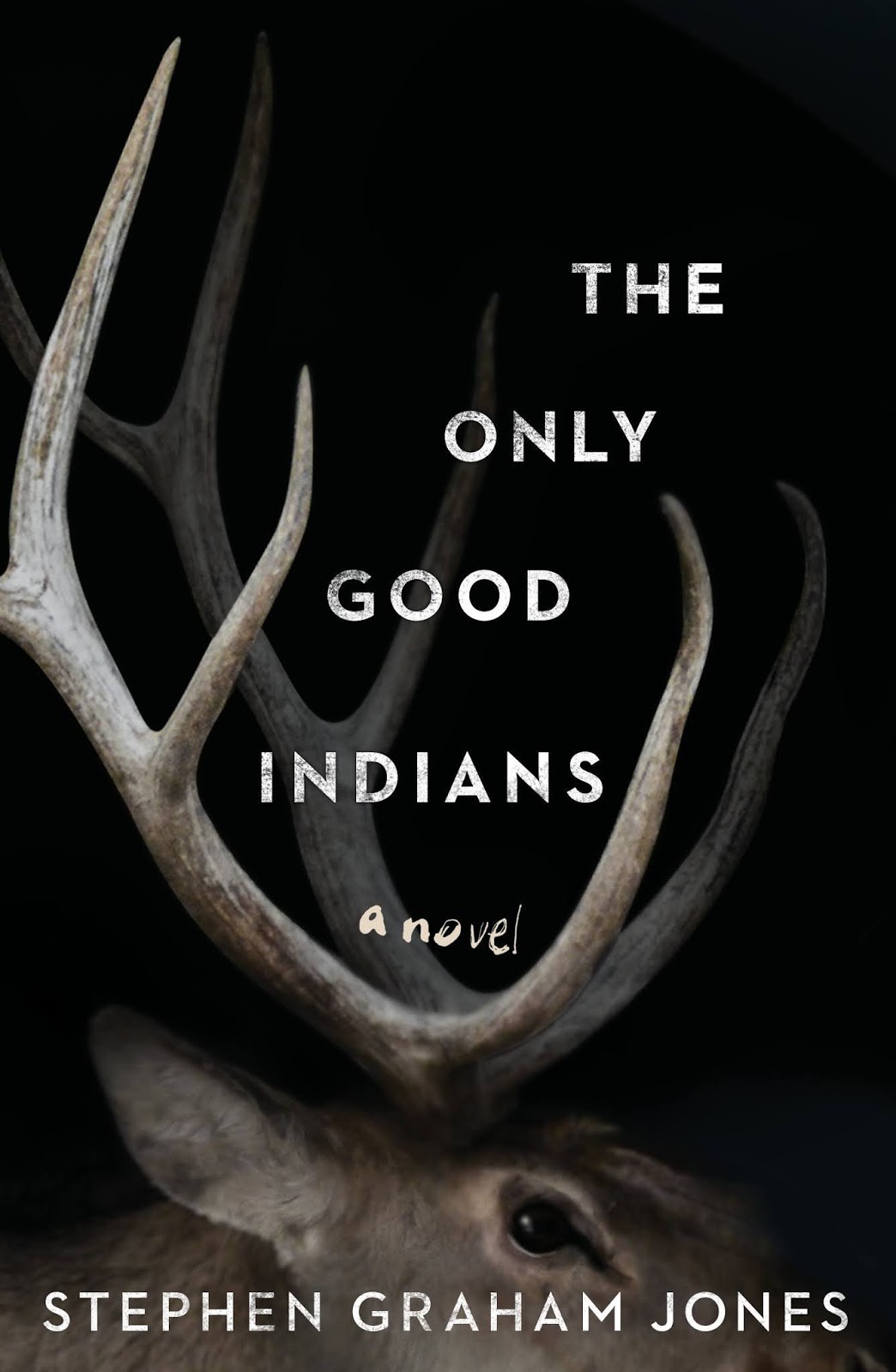 the only good indians a novel the only good indians a novel