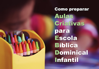 Como preparar aulas criativas para escola bíblica dominical infantil