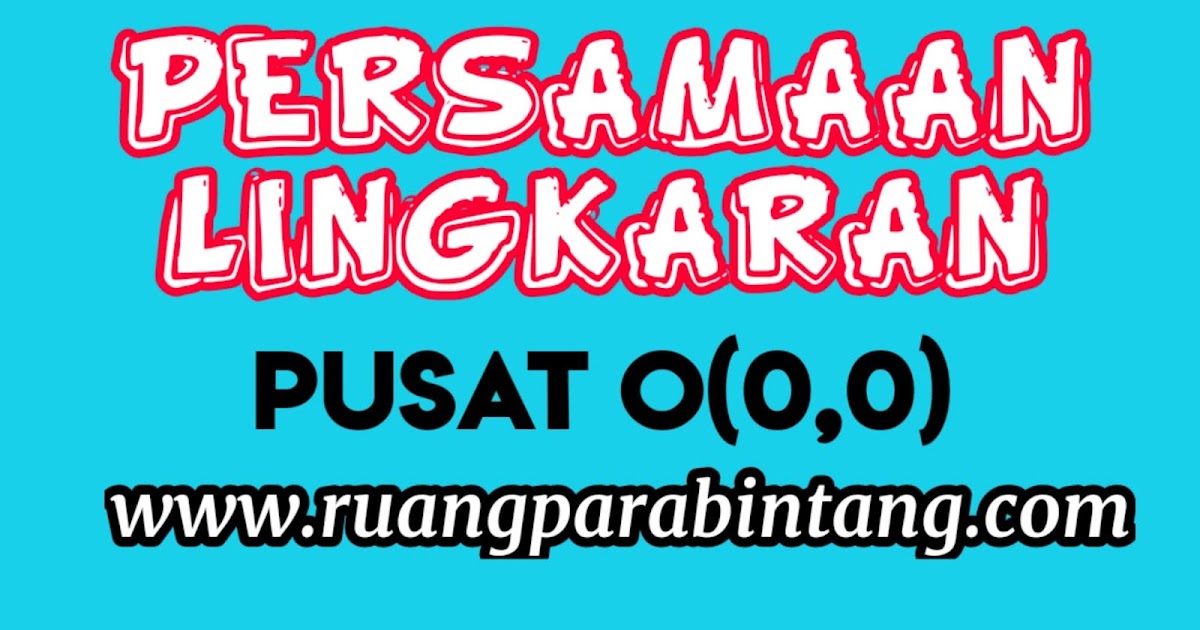 Materi Soal Dan Pembahasan Terlengkap Tentang Persamaan Lingkaran Pusat O 0 0 Ruang Para Bintang Berbagi Informasi Tentang Ptn Dan Pembahasan Soal Soal
