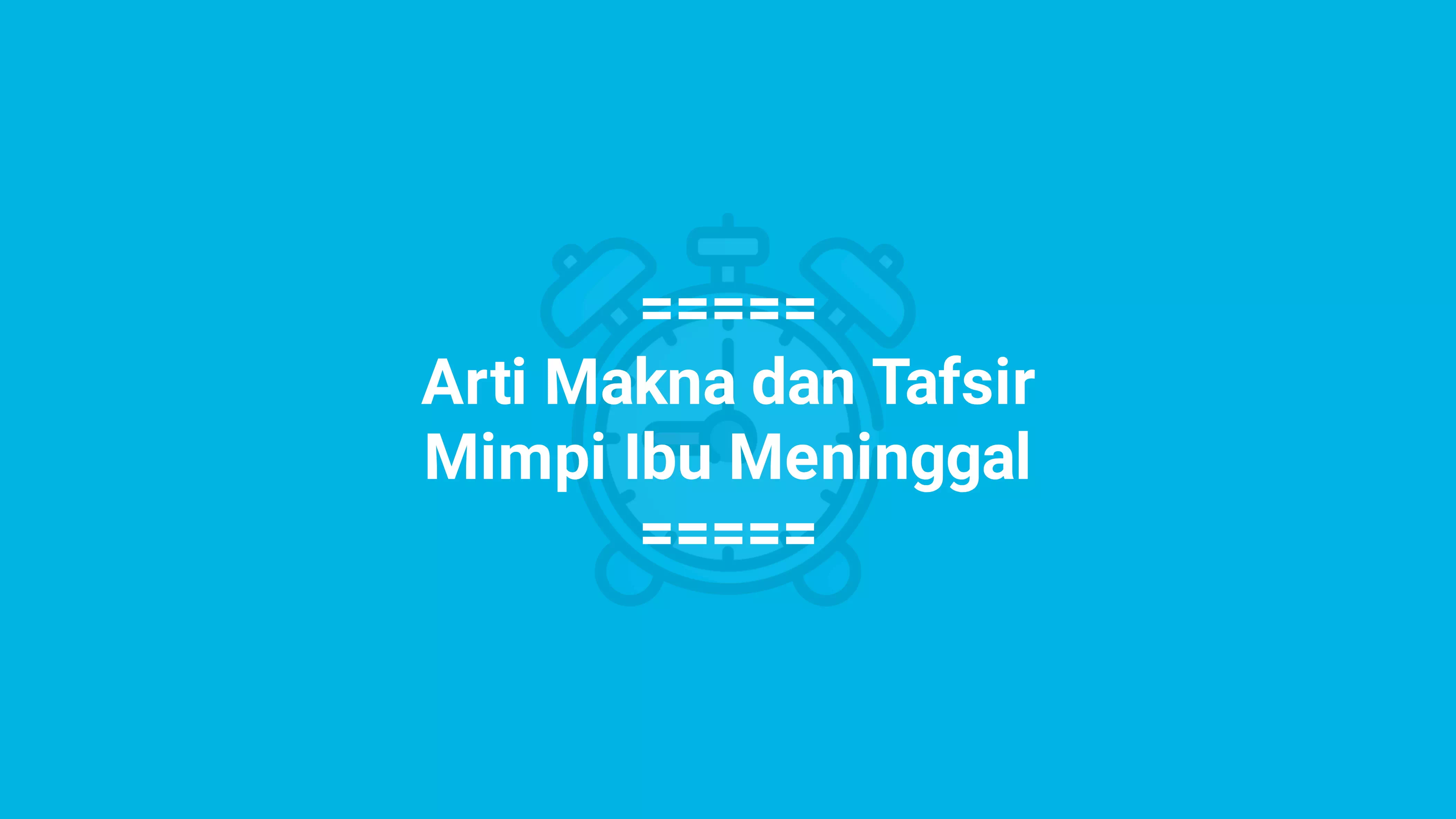 💯 Hati-hati dan Waspada, inilah Arti Mimpi Ibu Meninggal - Umamz.com