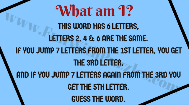 This word has 6 letters, Letters 2, 4 and 6 are the same. If you jump 7 letters from the 1st letter, you get the 3rd letter, and if you jump 7 letters again from the 3rd letter you will get 5th letter. Guess the Word.