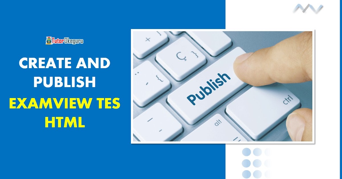 Membuat Dan Mempublikasikan Test Examview Html Creating And Publish Examview Tutorial Okeguru