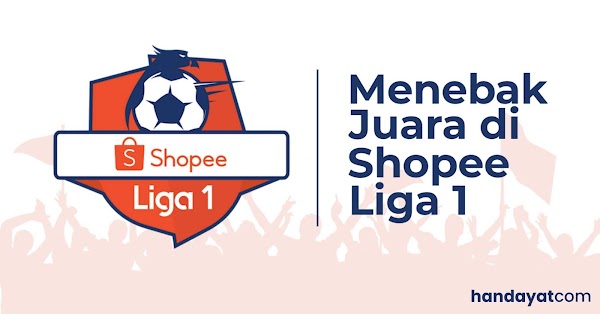 Menebak Juara di Shopee Liga 1 2019, Siapakah Kira-kira? Menebak Juara di Shopee Liga 1 2019, Siapakah Kira-kira?