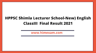 HPPSC Shimla Lecturer School-New) English ClassIII Final Result 2021 HPPSC Shimla Lecturer School-New) English ClassIII Final Result 2021
