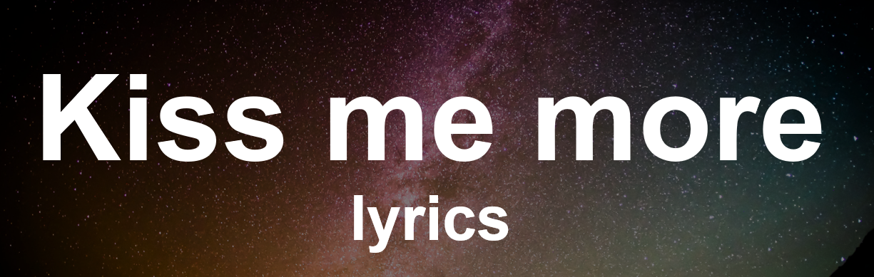 Kiss me more lyrics