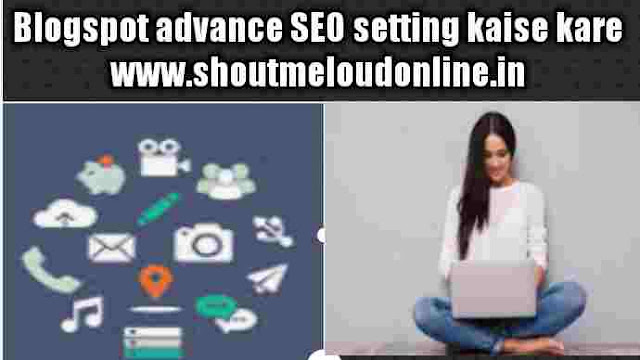 Blogspot advance SEO setting kaise kare Blogspot advance SEO setting kaise kare