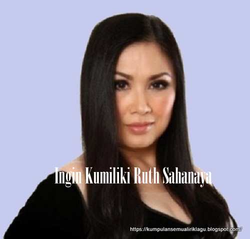 Ingin Kumiliki Ruth Sahanaya