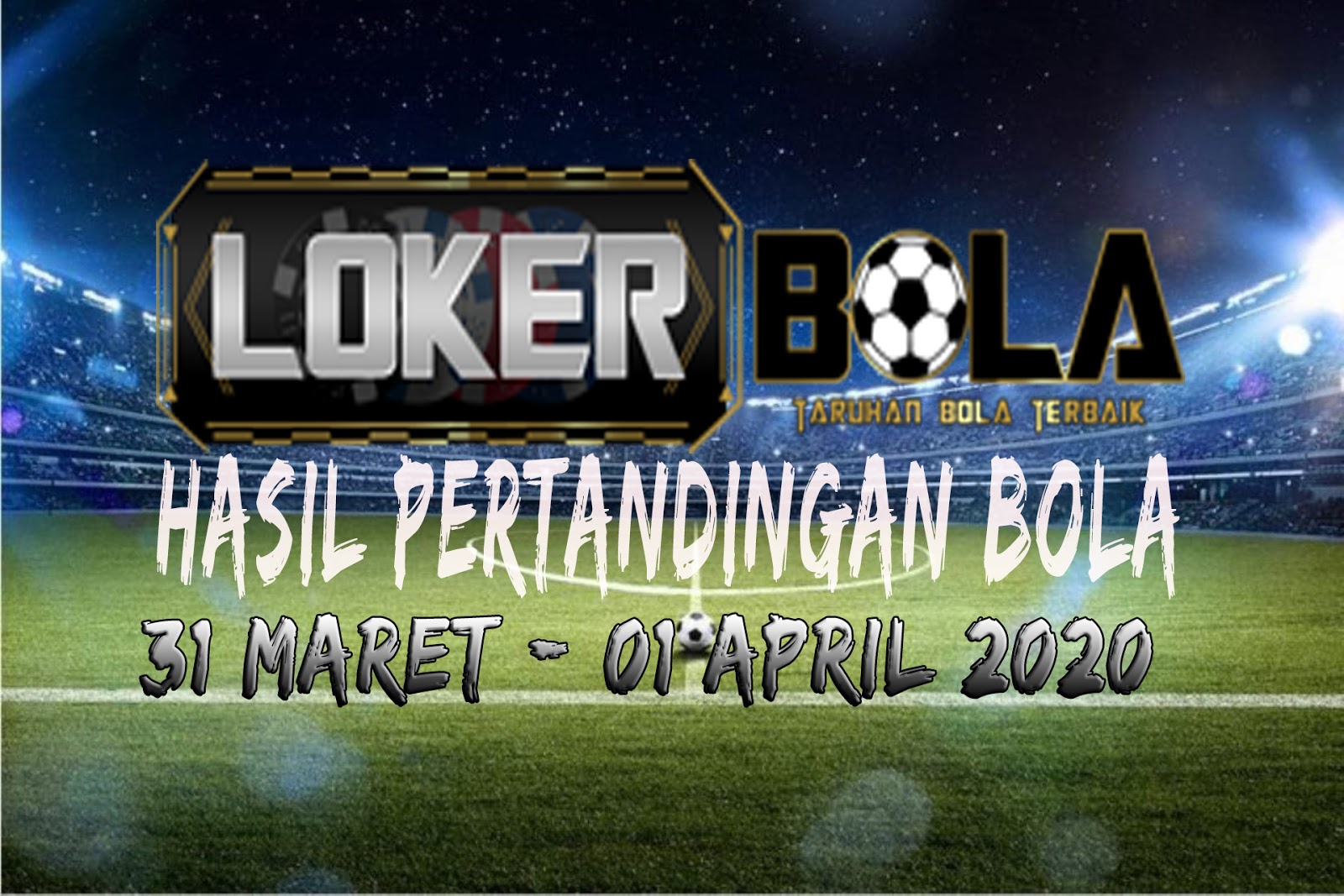 HASIL PERTANDINGAN BOLA 31 MARET – 01 APRIL 2020