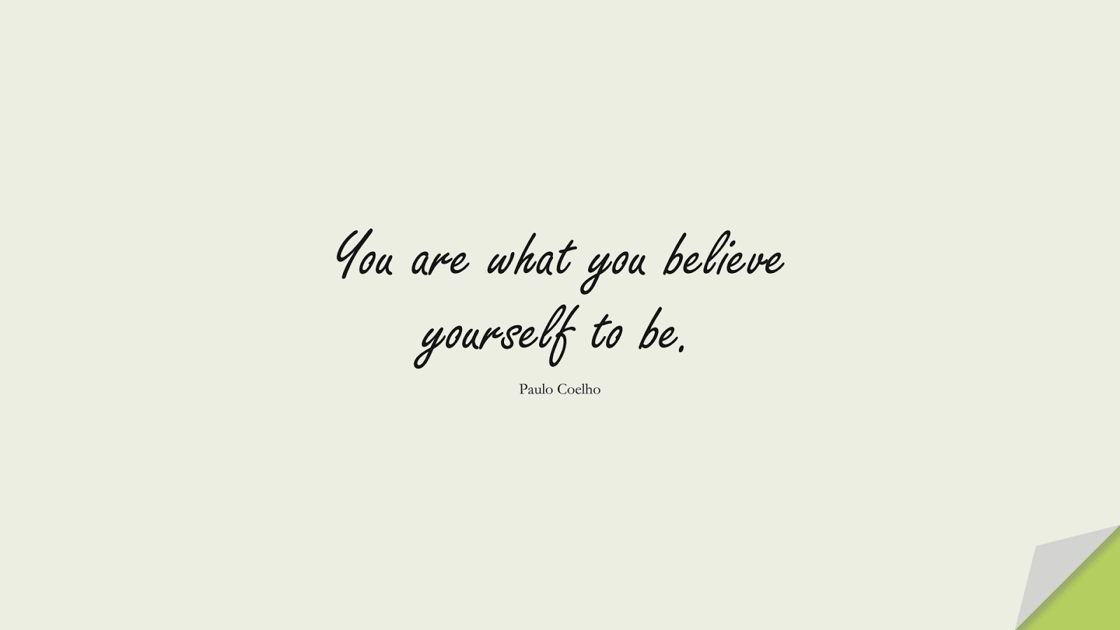 You are what you believe yourself to be. (Paulo Coelho);  #FamousQuotes