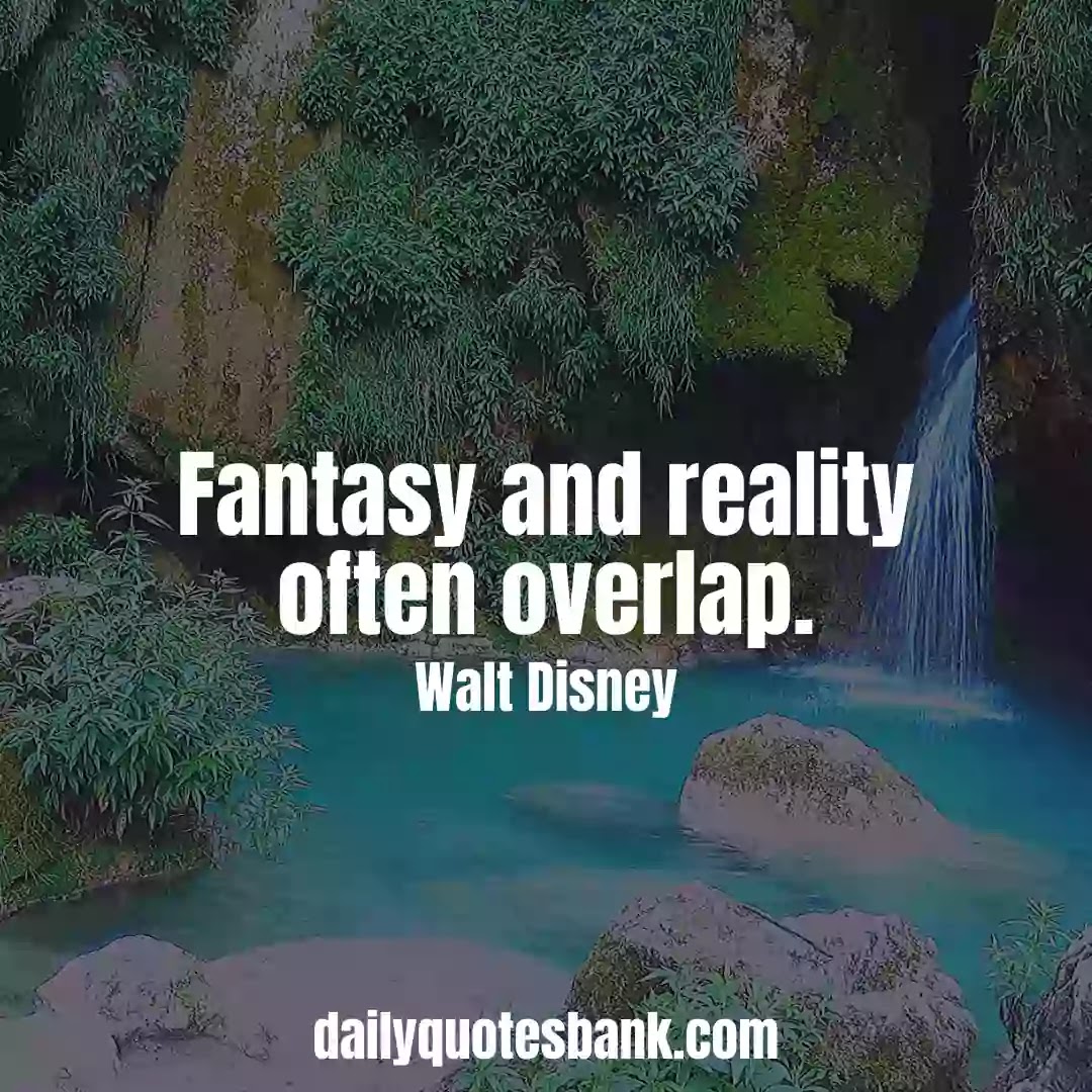 Walt Disney Quotes On Fantasy That Will Motivate Anyone Dreams