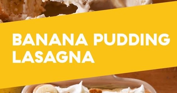 Banana Pudding Lasagna Food Recipes Need Taste