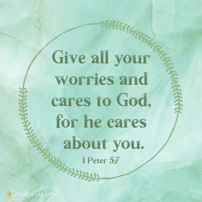 Give all your worries and cares to God, for He cares about you. 1 Peter 5:7