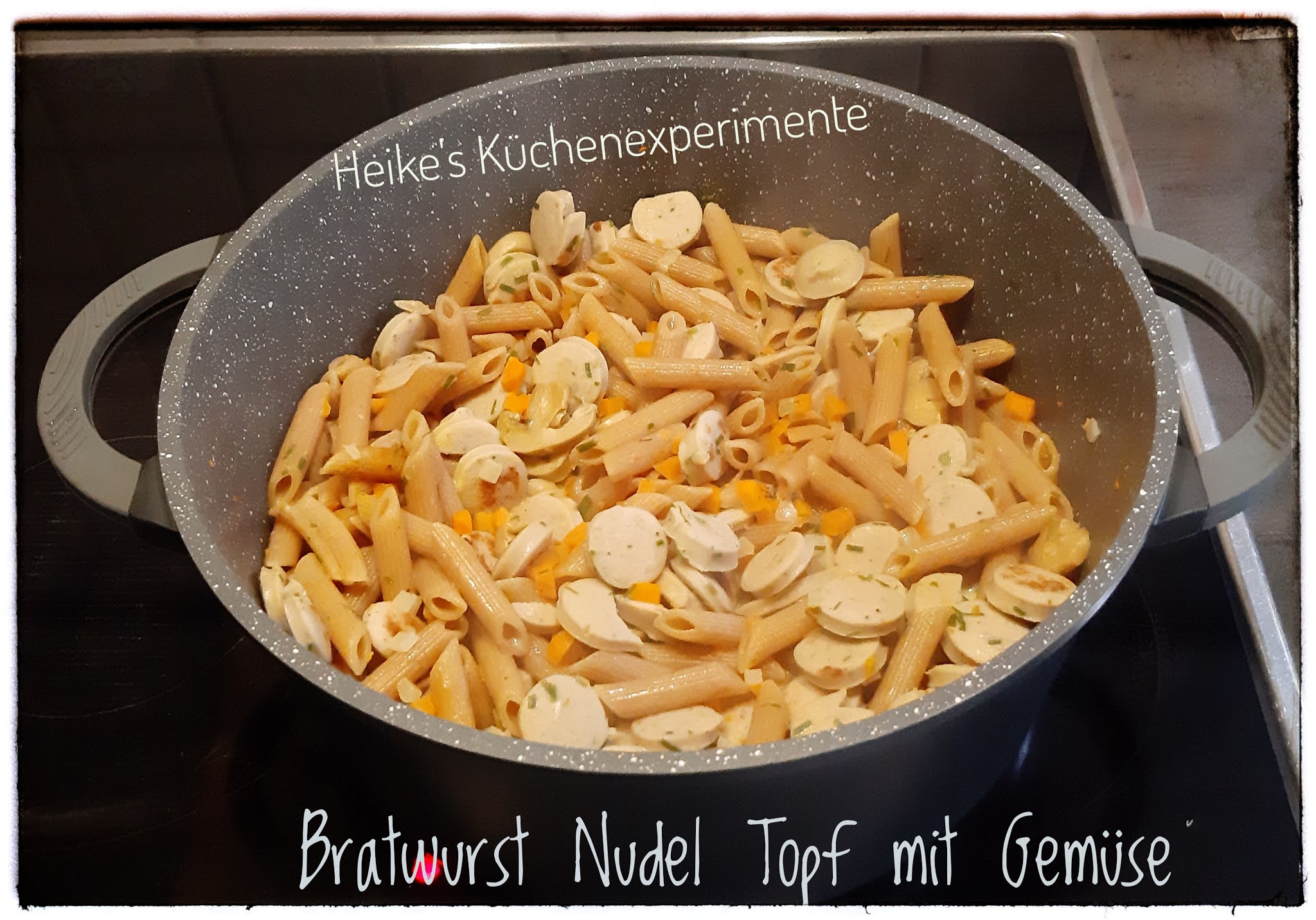 Heike&amp;#39;s Küchenexperimente ☆☆☆: Bratwurst Nudel Topf mit Gemüse