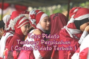 Teks Pidato Tentang Perpisahan ( Contoh Pidato Terbaik ) Teks Pidato Tentang Perpisahan ( Contoh Pidato Terbaik )