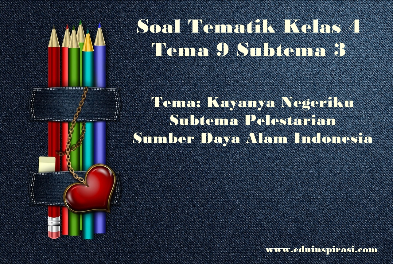 Soal Tematik Kelas 4 Tema 9 Subtema 3