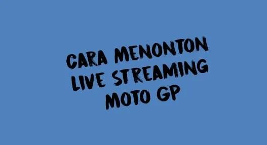Cara Nonton Live Streaming MotoGP