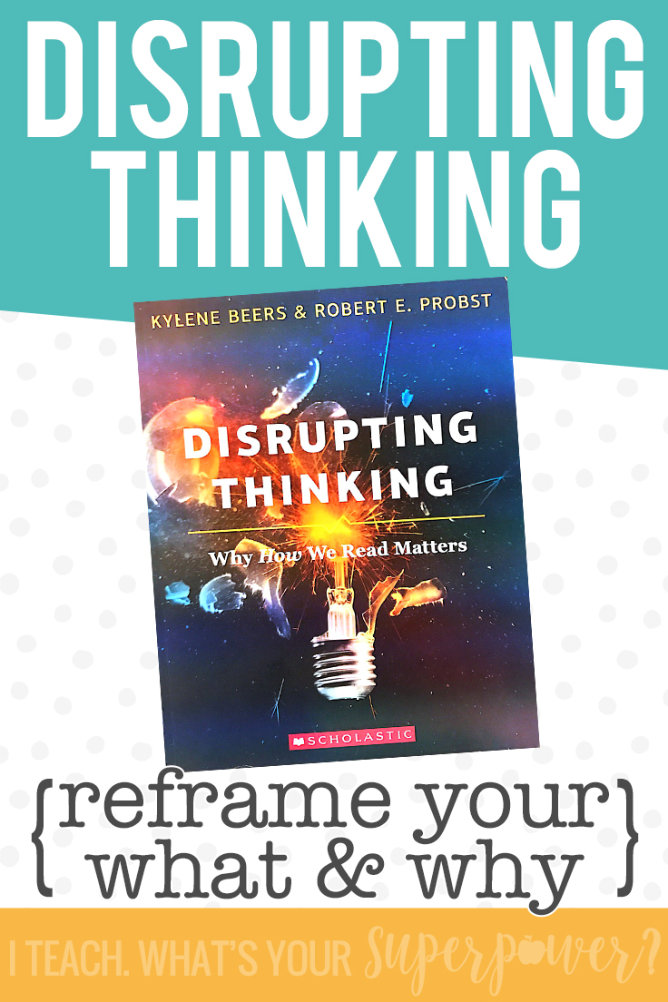 Want to disrupt your students' thinking? You'll need to disrupt yours first.  This book will have you rethink your reading instruction and the framework for all of your teaching.