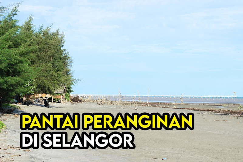 Senarai Pantai yang Popular Sekitar Selangor dan Lembah Klang