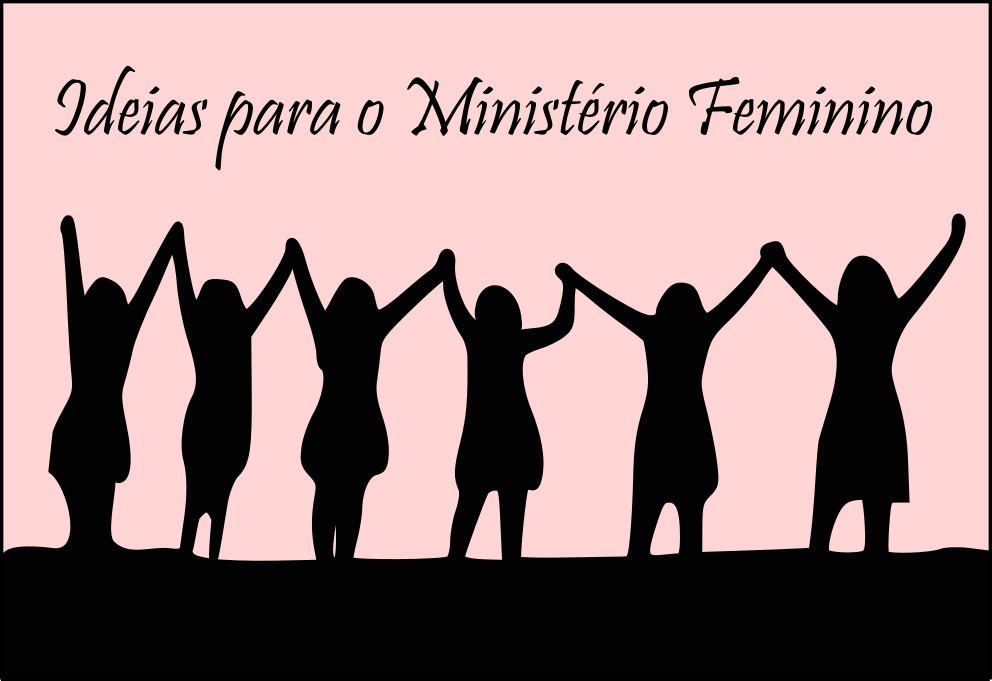 Cursos e Recursos Ministeriais para o Crescimento da Igreja 7 Ideias Para O Ministério Feminino Cursos e Recursos Ministeriais para o Crescimento da Igreja 7 Ideias Para O Ministério Feminino