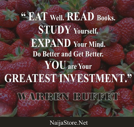 Warren Buffet: EAT Well. READ Books. STUDY Yourself. EXPAND Your Mind. Do Better and Get Better. YOU are your GREATEST INVESTMENT - Quotes
