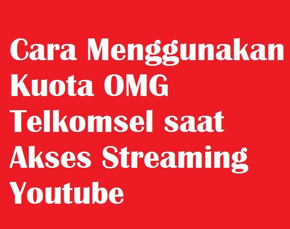 Cara Menggunakan Kuota Omg Telkomsel Saat Akses Streaming Youtube Cara Cek Sisa Paket