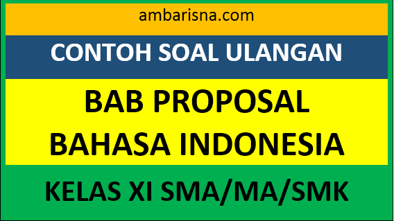 Soal Ulangan Bab Proposal Bahasa Indonesia Kelas Xi Sma Ma Smk Ambarisna