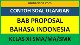Soal Ulangan Bab Proposal Bahasa Indonesia Kelas XI SMA/MA/SMK