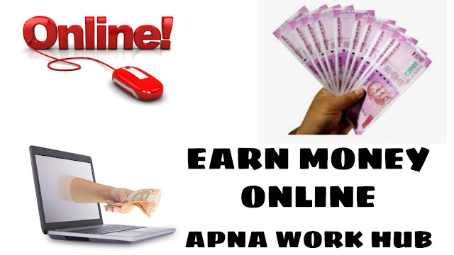 How To EARN MONEY ONLINE APNA WORK HUB