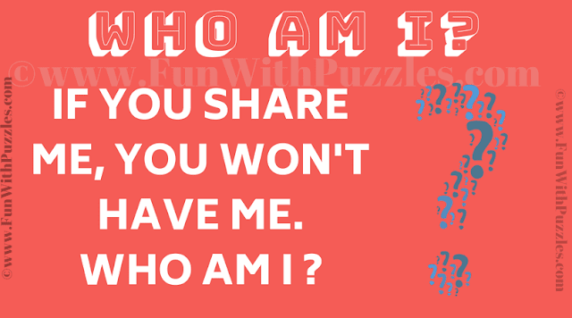 If you share me, you wont have me. Who am i ?